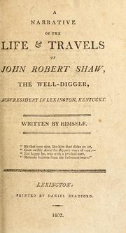 Cover of: A narrative of the life & travels of John Robert Shaw, the well-digger, now resident in Lexington, Kentucky