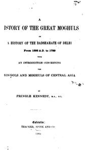 Cover of: A history of the great Moghuls: or, A history of the badshahate of Delhi from 1398 A.D. to 1739, with an introduction concerning the Mongols and Moghuls of central Asia