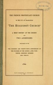 Cover of: The French Protestant church in the city of Charleston: "the Huguenot church"; a brief history of the church and two addresses delivered on the two hundred and twenty-fifth anniversary of the founding of the church, April fourteen, nineteen hundred and twelve.