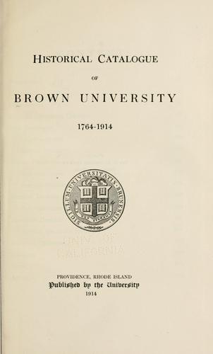 Historical catalogue of Brown University, 1764-1914. by Brown University.