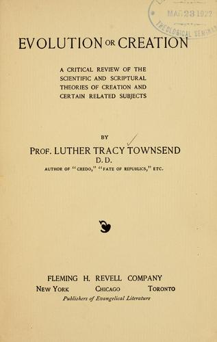 Evolution or creation by L. T. Townsend