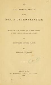 Cover of: The life and character of the Hon. Richard Skinner: a discourse read before and at the request of the Vermont Historical Society, at Montpelier, October 20, 1863