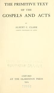 The primitive text of the Gospels and Acts by Albert Curtis Clark