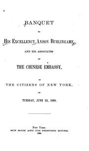 Cover of: Banquet to His Excellency Anson Burlingame: and his associates of the Chinese embassy : by the citizens of New York, on Tuesday, June 23, 1868.