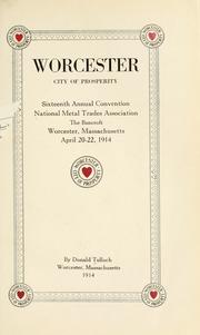 Cover of: Worcester, city of prosperity.: Sixteenth annual convention National metal trades association. the Bancroft, Worcester, Massachusetts, April 20-22, 1914.