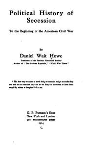 Cover of: Political history of secession to the beginning of the American Civil War by Daniel Wait Howe