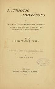 Cover of: Patriotic addresses in America and England: from 1850 to 1885, on slavery, the Civil War, and the development of civil liberty in the United States