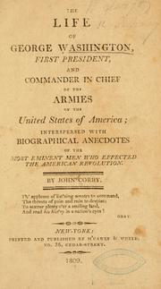 Cover of: The life of George Washington: first president, and commander in chief of the armies of the United States of America