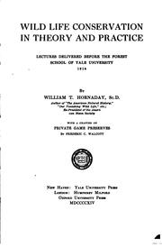 Cover of: Wild life conservation in theory and practice: lectures delivered before the Forest School of Yale University, 1914