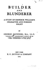 Cover of: Builder and blunderer: a study of Emperor William's character and foreign policy