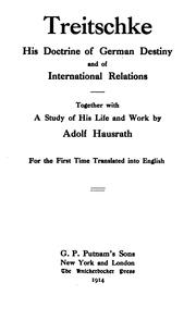 Cover of: Treitschke, his doctrine of German destiny and of international relations: together with a study of his life and work