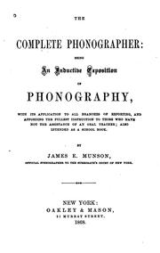 Cover of: The complete phonographer: being an inductive exposition of phonography, with its application to all branches of reporting ...