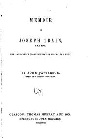 Cover of: Memoir of Joseph Train, F. S. A. Scot: the antiquarianncorrespondent of Sir Walter Scott