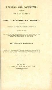 Cover of: Remarks and documents concerning the location of the Boston and Providence rail-road through the burying ground in East Attleborough.: To which are added, the statutes for the protection of the sepulchres of the dead, with remarks on some of the powers and rights of corporation in this state.
