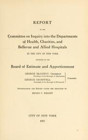 Report of the Committee on inquiry into the Departments of health, charities, and Bellevue and allied hospitals in the city of New York by New York (N.Y.). Board of Estimate and Apportionment. Committee on inquiry into the Departments of health, charities, and Bellevue and allied hospitals.