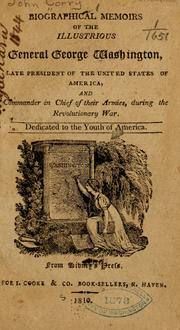 Cover of: Biographical memoirs of the illustrious general George Washington: late president of the United States of America, and commander in chief of their armies during the Revolutionary War ...