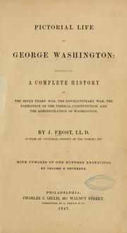 Cover of: Pictorial life of George Washington: embracing a complete history of the seven years' war, the revolutionary war, the formation of the federal Constitution, and the administration of Washington