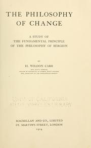 Cover of: The philosophy of change: a study of the fundamental principle of the philosophy of Bergson