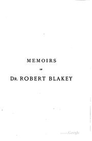 Cover of: Memoirs of Dr. Robert Blakey: professor of logic and metaphysics, Queens's college, Belfast ...