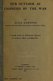 Cover of: Our outlook as changed by the war: Alice Gardner ... a paper read in Newnham College, on Sunday, 25th October, 1914.