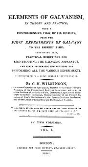 Cover of: Elements of Galvanism, in theory and practice: with a comprehensive view of its history, from the first experiments of Galvani to the present time. Containing also, practical directions for constructing the Galvanic apparatus, and plain systematic instructions for performing all the various experiments ...