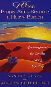 Cover of: When Empty Arms Become a Heavy Burden: Encouragement for Couples Facing Infertility