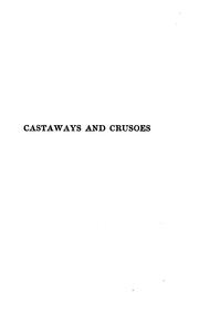 Cover of: Castaways and Crusoes: tales of survivors of ship-wreck in New Zealand, Patagonia, Tobago, Cuba, Magdalen Islands, South Seas and the Crozets