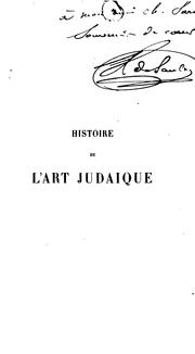 Histoire de l'art judaïque tirée des textes sacrés et profanes by Louis Félicien Joseph Caignart de Saulcy