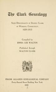 Cover of: The Clark genealogy: some descendents of Daniel Clark, of Windsor, Conn., 1639-1913