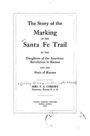 Cover of: The story of the marking of the Santa Fe Trail by the Daughters of the American revolution in Kansas and the State of Kansas by Almira Sheffield Peckham Cordry