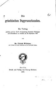 Cover of: Die griechischen Papyrusurkunden.: Ein Vortrag gehalten auf der XLIV. Versammlung Deutscher Philologen und Schulmänner in Dresden am 30. September 1897
