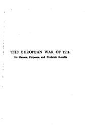 Cover of: The European war of 1914: its causes, purposes, and probable results