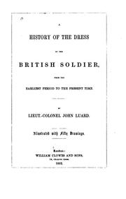 Cover of: A history of the dress of the British soldier: from the earliest period to the present time.