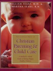 Cover of: The complete book of Christian parenting & child care: a medical & moral guide to raising happy, healthy children