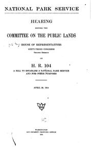 Cover of: National Park Service: hearing before the Committee on the Public Lands, House of Representatives. Sixty-third Congress, second session, on H.R. 104, a bill to establish a National Park Service and for other purposes. April 29, 1914.
