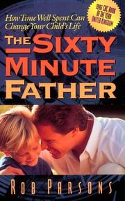 Cover of: The sixty minute father: how time well spent can change your childʼs life