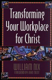 Cover of: Transforming your workplace for Christ by William Nix