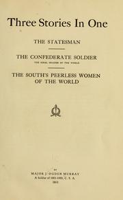 Cover of: Three stories in one: The statesman; The Confederate soldier, the ideal soldier of the world; The South's peerless women of the world