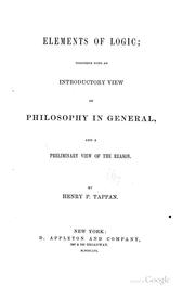 Cover of: Elements of logic: together with an introductory view of philosophy in general, and a preliminary view of the reason. : By Henry P. Tappan.