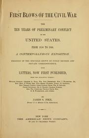 Cover of: First blows of the Civil War: the ten years of preliminary conflict in the United States. From 1850 to 1860. A contemporaneous exposition. Progress of the struggle shown by public records and private correspondence. With letters, now first published ...