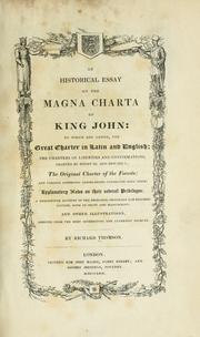 Cover of: An historical essay on the Magna charta of King John: to which are added, the Great Charter in Latin and English, the charters of liberties and confirmations, granted by Henry III. and Edward I, the original Charter of the Forests, and various authentic instruments connected with them : explanatory notes on their several privileges, a descriptive account of the principal originals and editions extant, both in print and manuscript, and other illustrations, derived from the most interesting and authentic sources