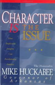 Cover of: Character is the issue: how people with integrity can revolutionize America