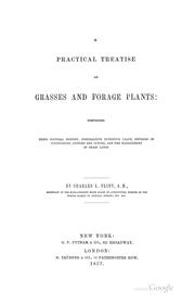 Cover of: A practical treatise on grasses and forage plants | Charles Louis Flint