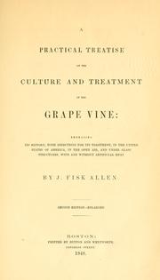 Cover of: A practical treatise on the culture and treatment of the grape vine: embracing its history, with directions for its treatment, in the United States of America, in the open air, and under glass structures, with and without artificial heat.