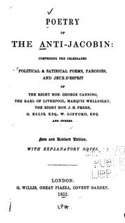 Cover of: Poetry of the anti-Jacobin: comprising the celebrated political & satirical poems, parodies and jeux-d'esprit of the Right Hon. George Canning, the Earl of Liverpool, Marquis Wellesley, the Right Hon. J. H. Frere, G. Ellis, esq., W. Gifford, esq.,  and others.