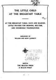 Cover of: The little child at the breakfast table.: At the breakfast table; Days and seasons; Little prayers for morning, bedtime, and household thanksgivings