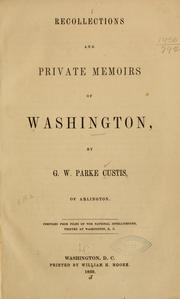 Recollections and private memoirs of Washington by George Washington Parke Custis