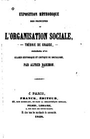 Cover of: Exposition méthodique des principes de l'organisation sociale: --théorie de Krause,--précédée d'un examen historique et critique du socialisme.