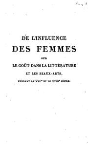 Cover of: De l'influence des femmes sur le goût dans la littérature et les beaux-arts, pendant le XVIIe et le XVIIIe siècle
