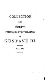 Cover of: Collection des écrits politiques, littéraires et dramatiques de Gustave III, roi de Suède: suivie de sa correspondance ...